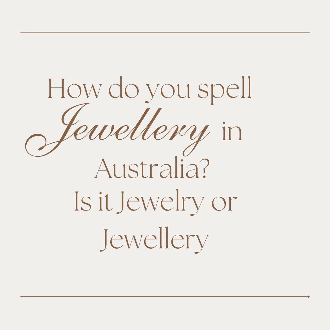 How do you spell Jewellery in Australia? Is it jewelry?